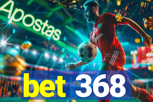 bet 368